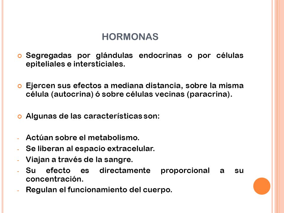 hormonas Segregadas por glándulas endocrinas o por células epiteliales e intersticiales.