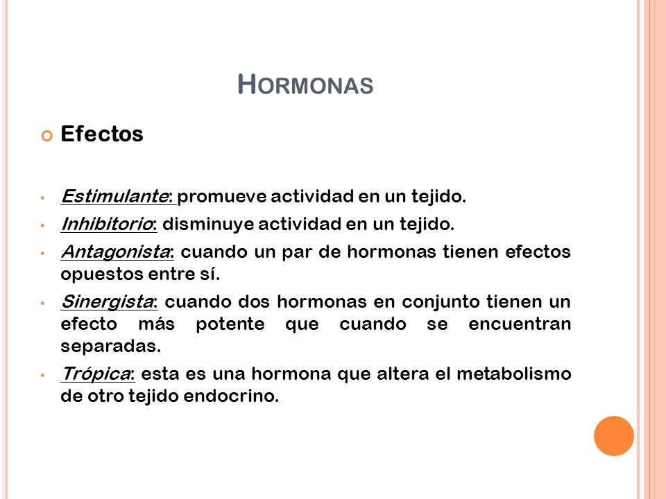 Hormonas Efectos Estimulante: promueve actividad en un tejido.