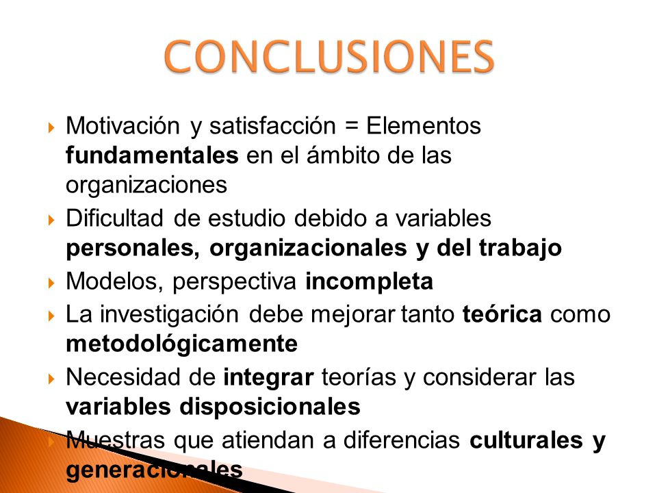CONCLUSIONES Motivación y satisfacción = Elementos fundamentales en el ámbito de las organizaciones.