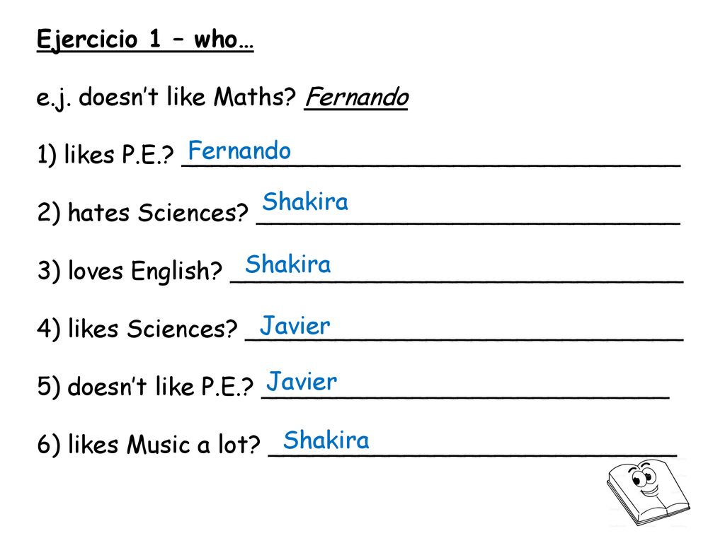 Ejercicio 1 – who… e.j. doesn’t like Maths Fernando. 1) likes P.E. _________________________________.
