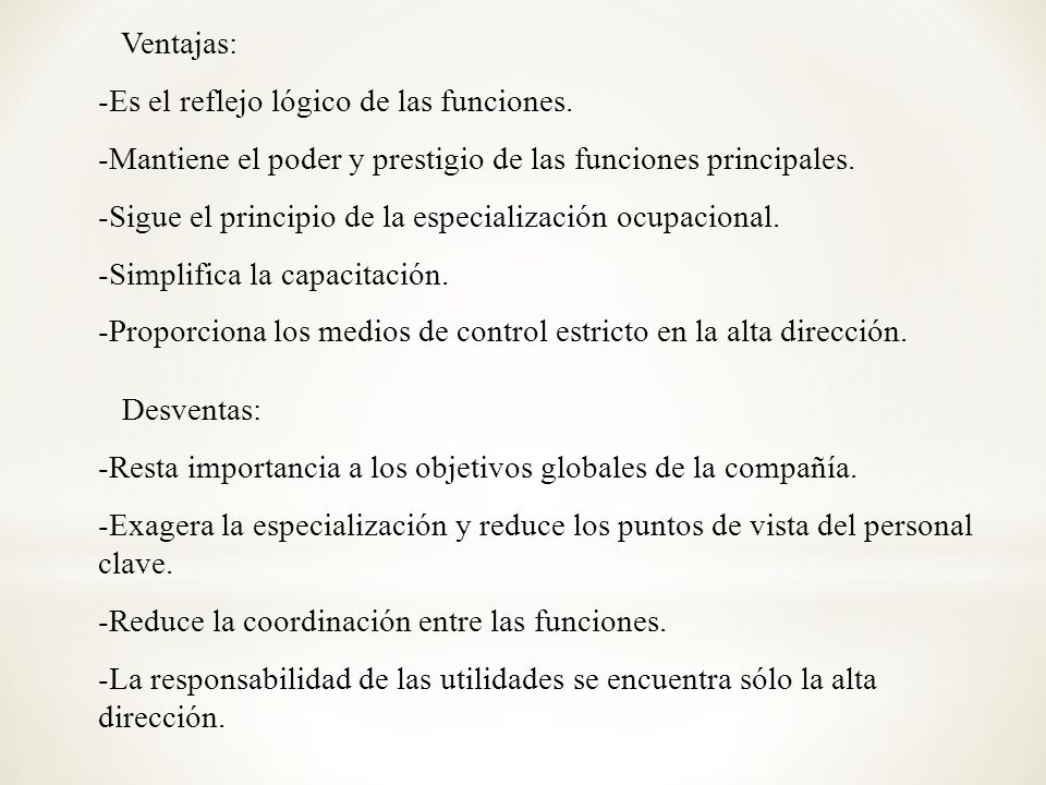 Ventajas: -Es el reflejo lógico de las funciones. -Mantiene el poder y prestigio de las funciones principales.