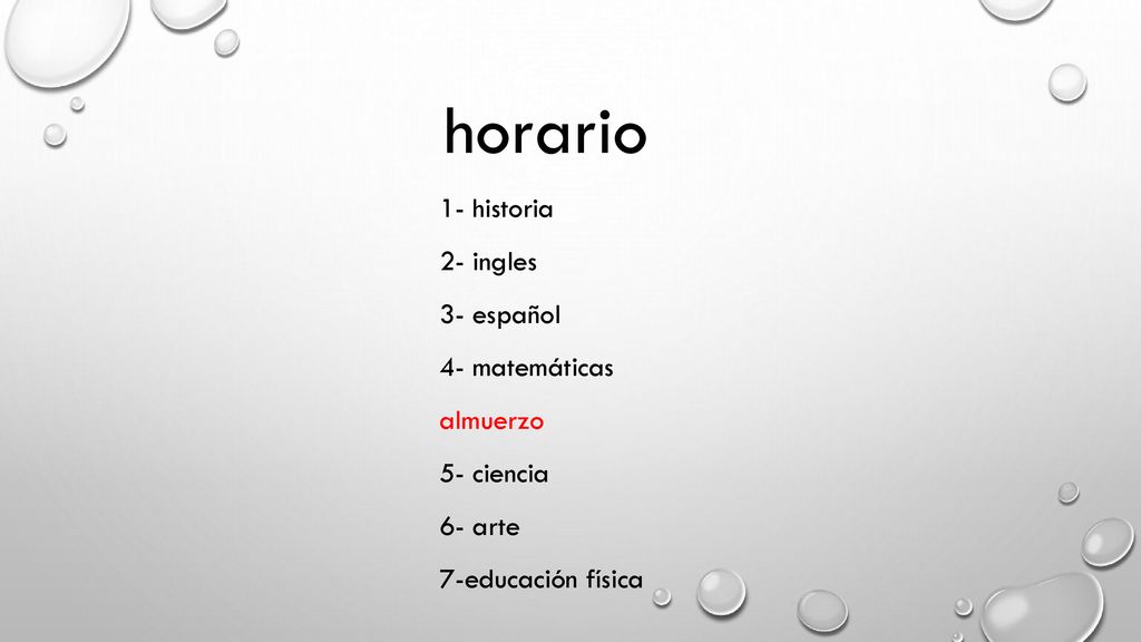 horario 1- historia 2- ingles 3- español 4- matemáticas almuerzo 5- ciencia 6- arte 7-educación física