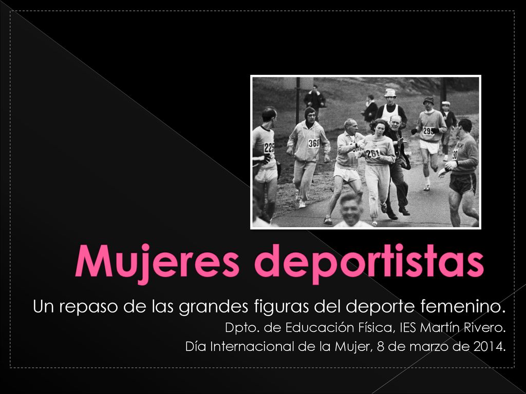 Mujeres deportistas Un repaso de las grandes figuras del deporte femenino. Dpto. de Educación Física, IES Martín Rivero.