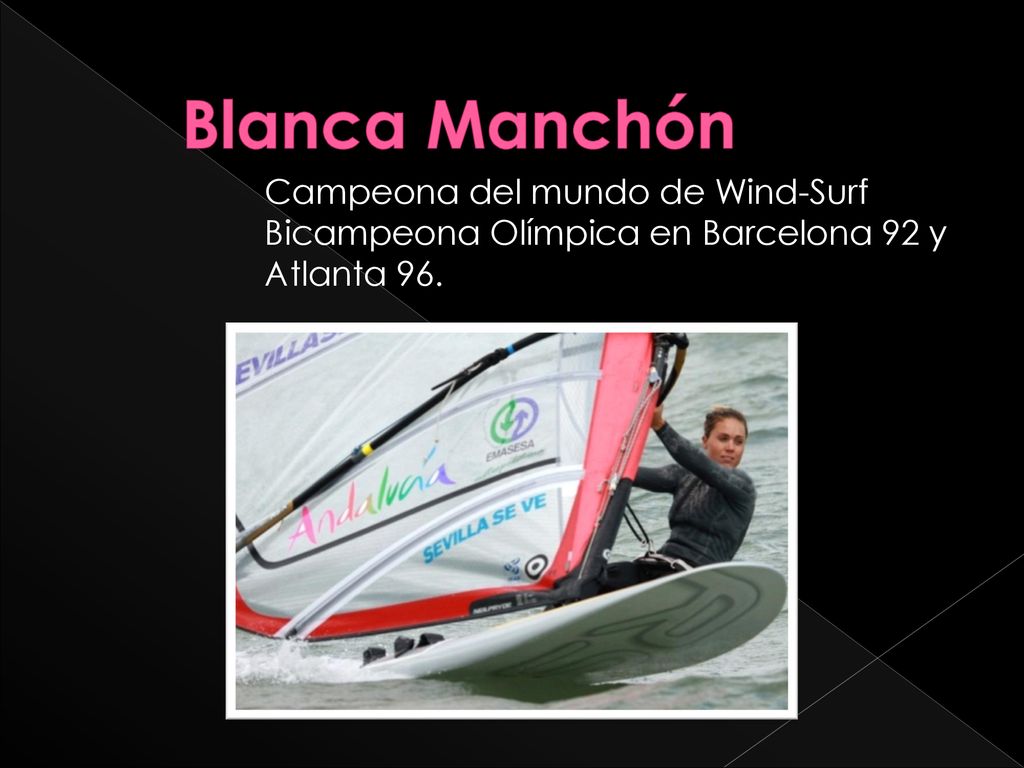 Blanca Manchón Campeona del mundo de Wind-Surf Bicampeona Olímpica en Barcelona 92 y Atlanta 96.
