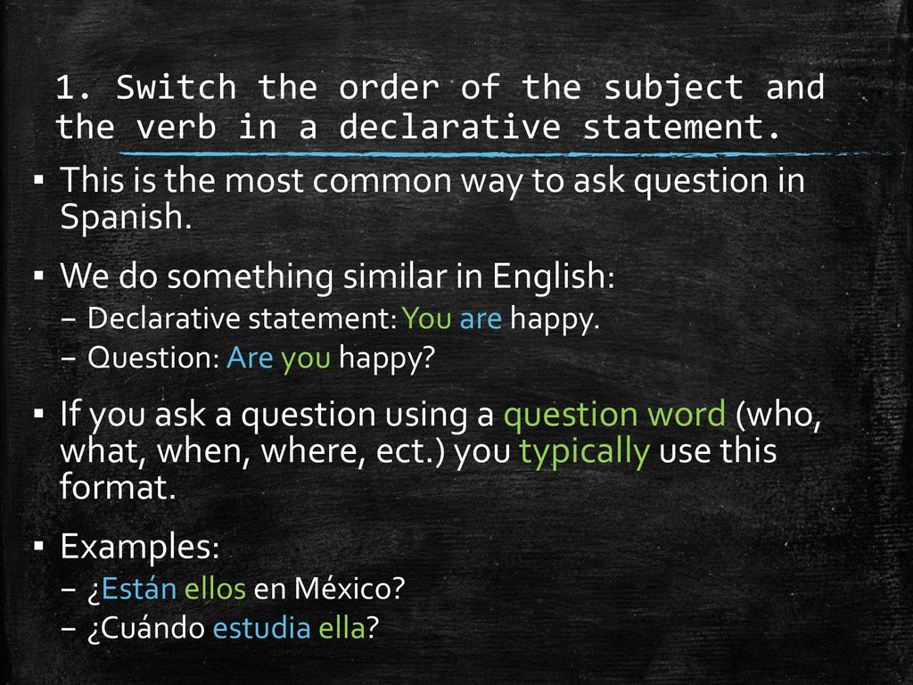 This is the most common way to ask question in Spanish.