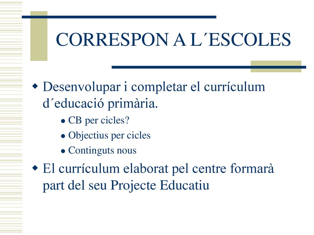 CORRESPON A L´ESCOLES Desenvolupar i completar el currículum d´educació primària. CB per cicles Objectius per cicles.