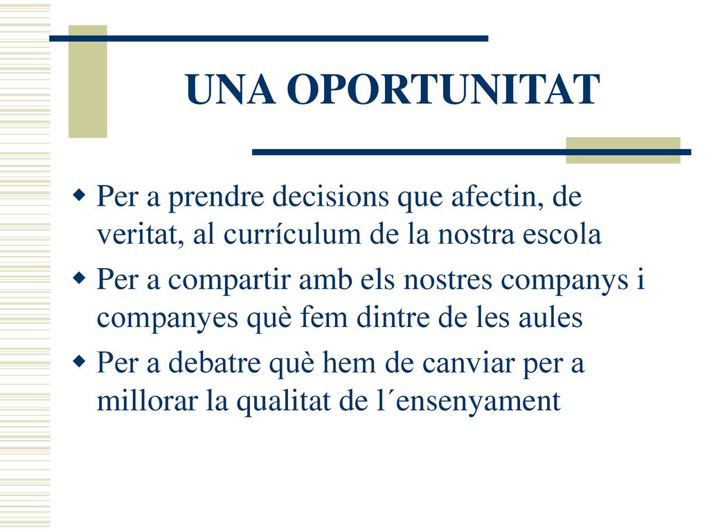 UNA OPORTUNITAT Per a prendre decisions que afectin, de veritat, al currículum de la nostra escola.