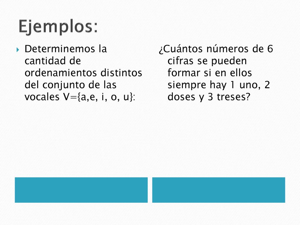 Ejemplos: Determinemos la cantidad de ordenamientos distintos del conjunto de las vocales V={a,e, i, o, u}: