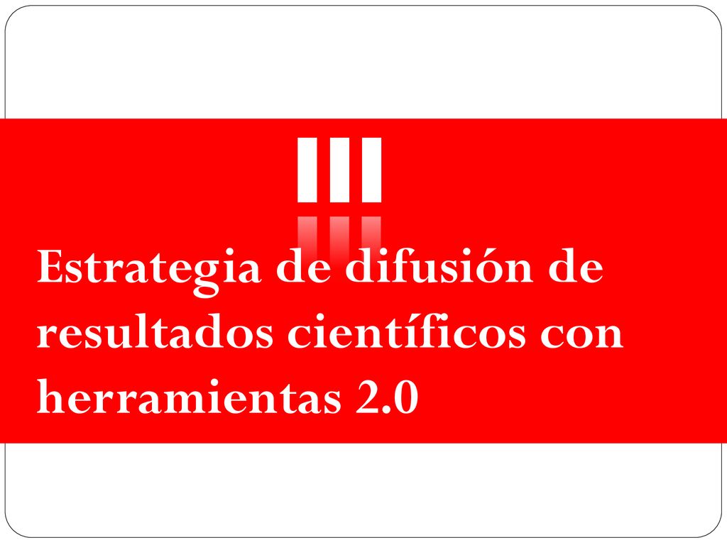 III Estrategia de difusión de resultados científicos con herramientas 2.0