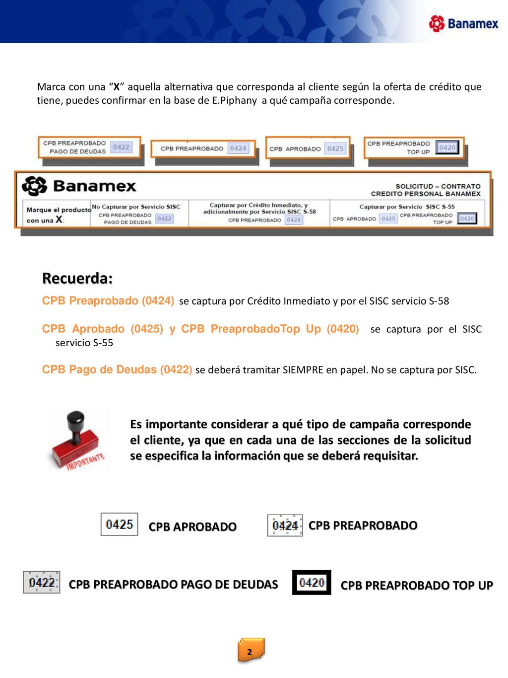 Marca con una X aquella alternativa que corresponda al cliente según la oferta de crédito que tiene, puedes confirmar en la base de E.Piphany a qué campaña corresponde.