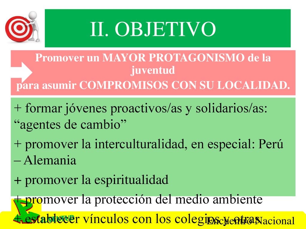 II. OBJETIVO Promover un MAYOR PROTAGONISMO de la juventud para asumir COMPROMISOS CON SU LOCALIDAD.