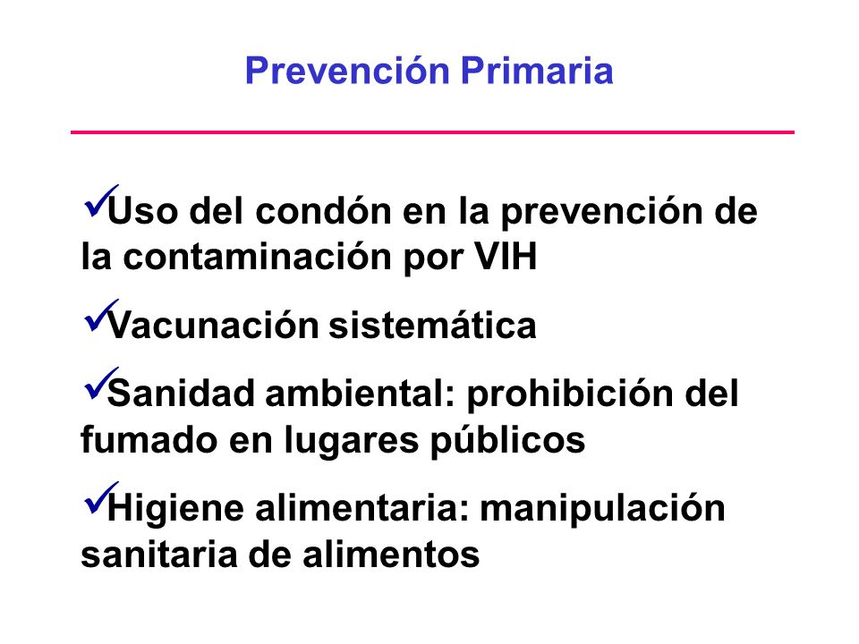 Prevención Primaria Uso del condón en la prevención de la contaminación por VIH. Vacunación sistemática.