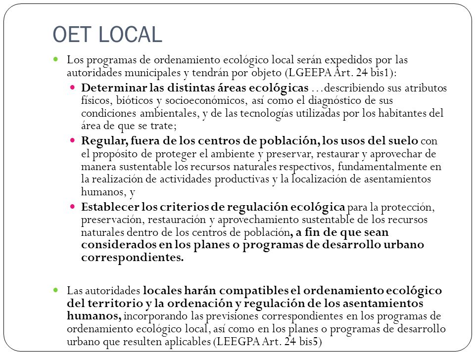 OET LOCAL Los programas de ordenamiento ecológico local serán expedidos por las autoridades municipales y tendrán por objeto (LGEEPA Art. 24 bis1):