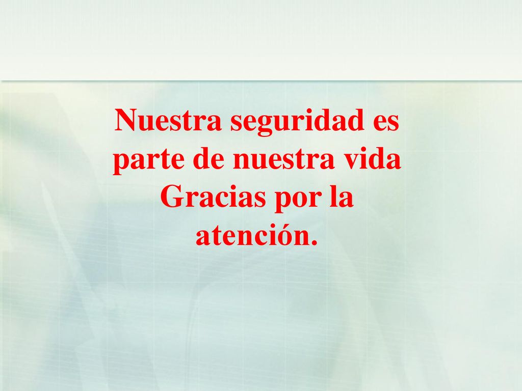 Nuestra seguridad es parte de nuestra vida Gracias por la atención.