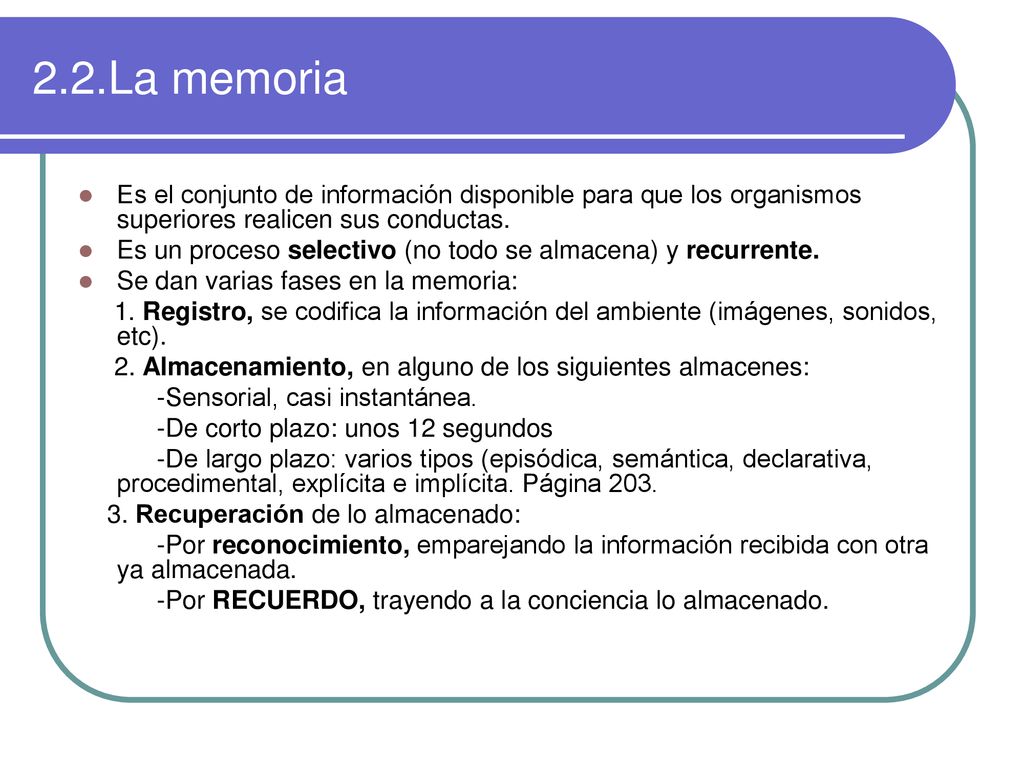 2.2.La memoria Es el conjunto de información disponible para que los organismos superiores realicen sus conductas.