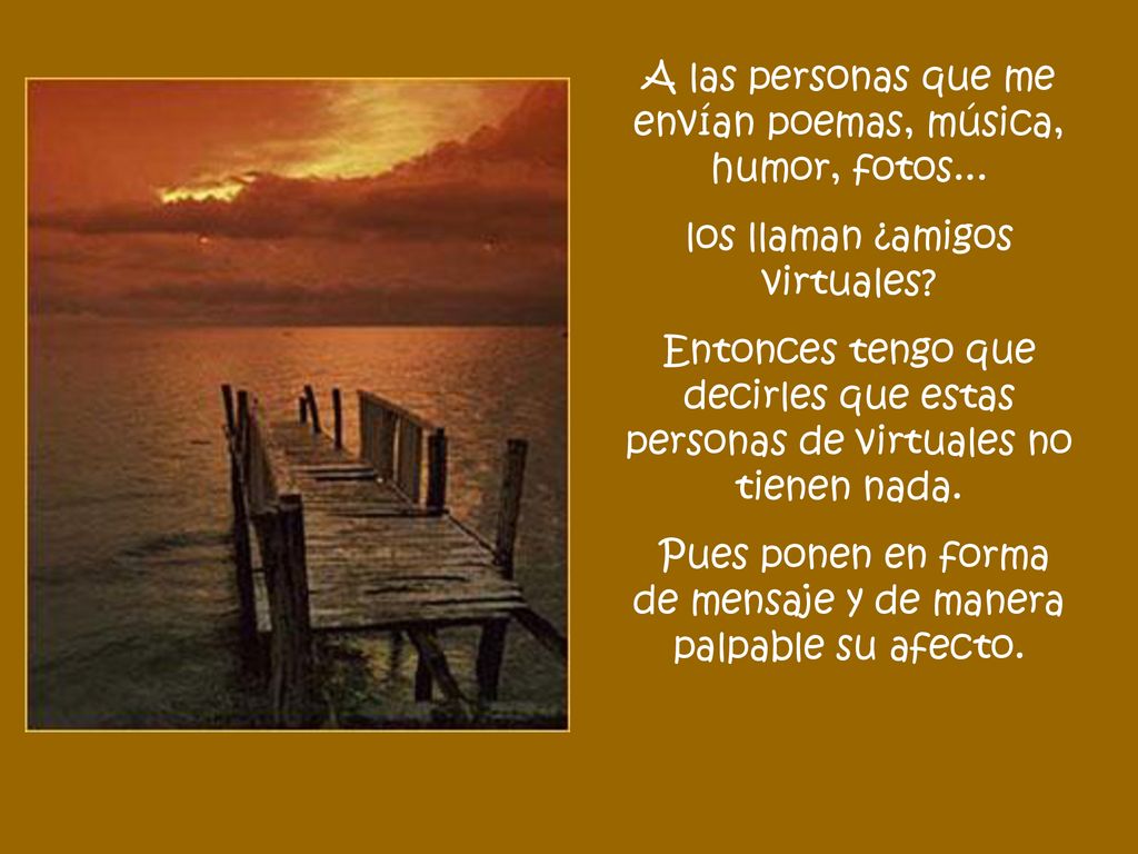 A las personas que me envían poemas, música, humor, fotos...