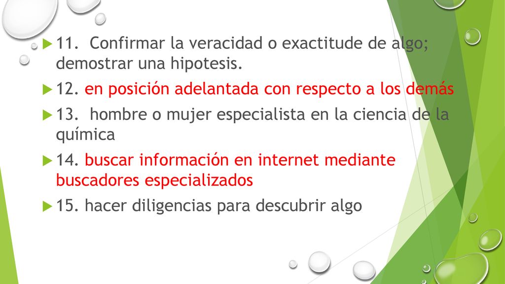 11. Confirmar la veracidad o exactitude de algo; demostrar una hipotesis.