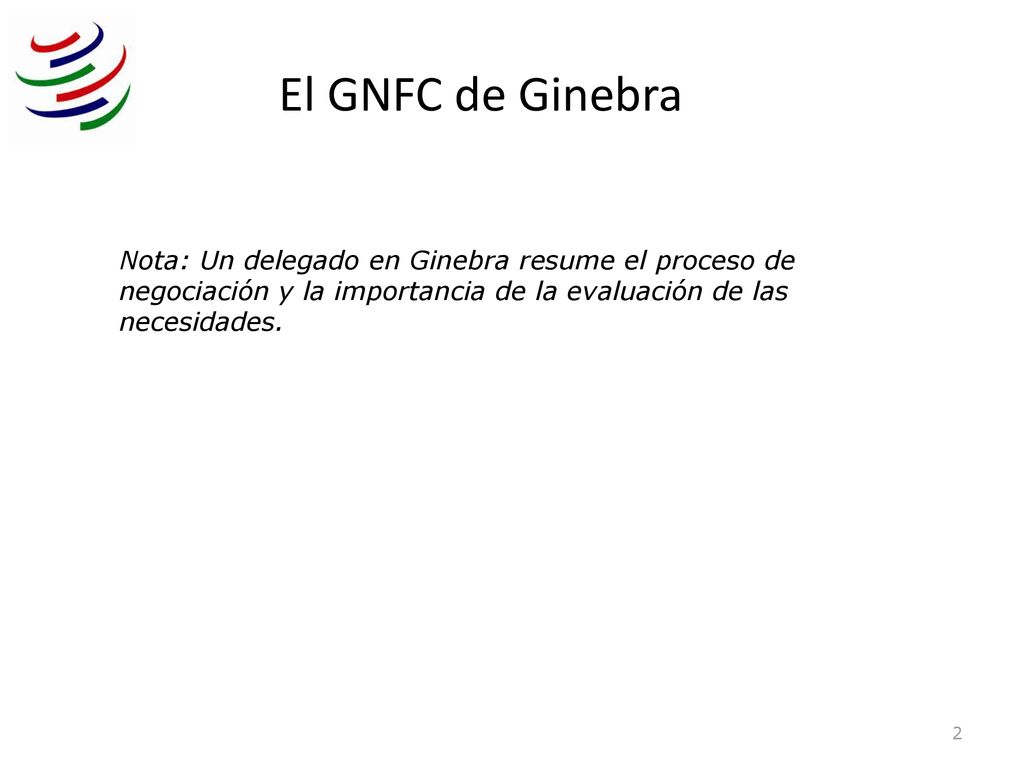 El GNFC de Ginebra Nota: Un delegado en Ginebra resume el proceso de negociación y la importancia de la evaluación de las necesidades.