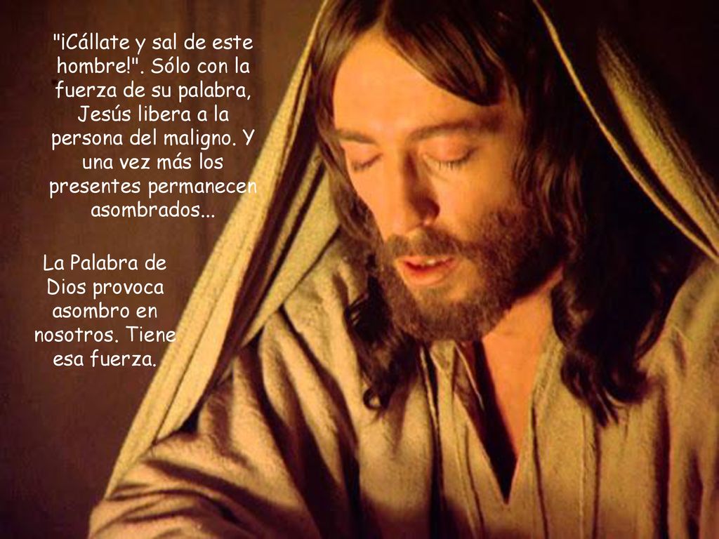 La Palabra de Dios provoca asombro en nosotros. Tiene esa fuerza.