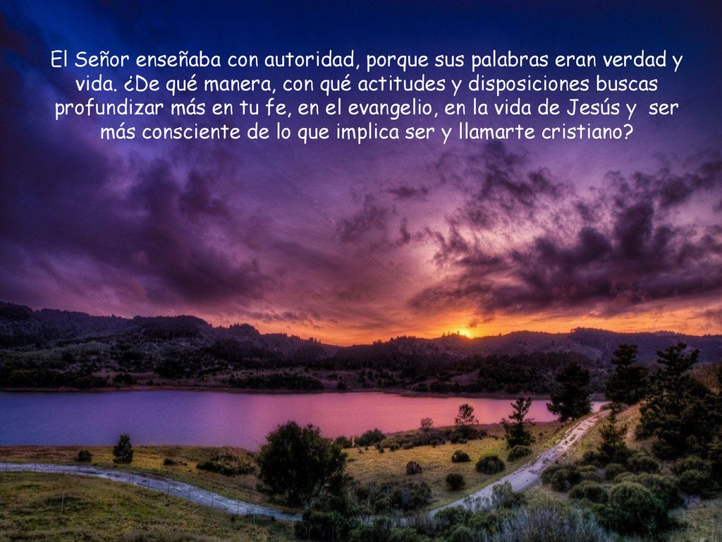 El Señor enseñaba con autoridad, porque sus palabras eran verdad y vida.