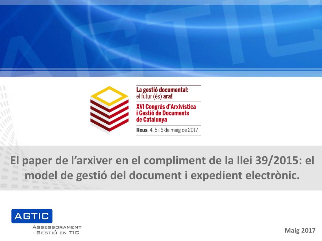 El paper de l’arxiver en el compliment de la llei 39/2015: el model de gestió del document i expedient electrònic.