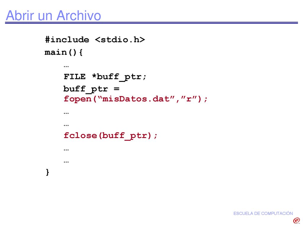 Abrir un Archivo #include <stdio.h> main(){ … FILE *buff_ptr;