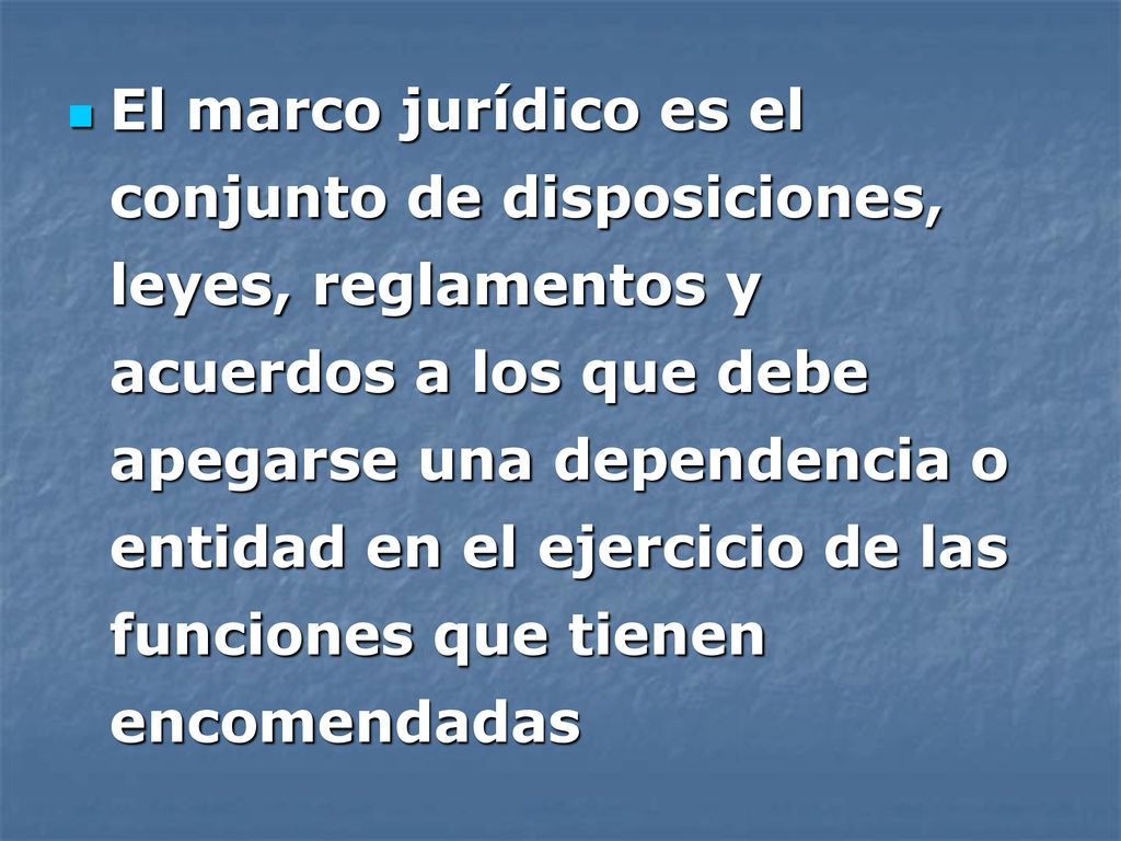 El marco jurídico es el conjunto de disposiciones, leyes, reglamentos y acuerdos a los que debe apegarse una dependencia o entidad en el ejercicio de las funciones que tienen encomendadas