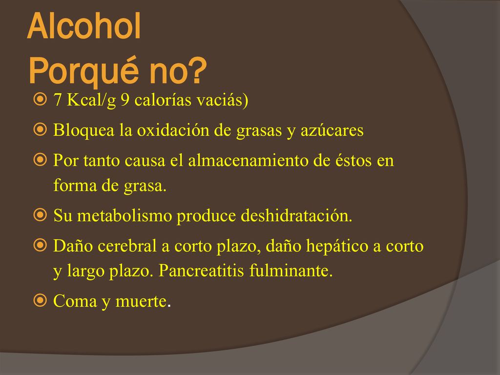 Alcohol Porqué no 7 Kcal/g 9 calorías vaciás)