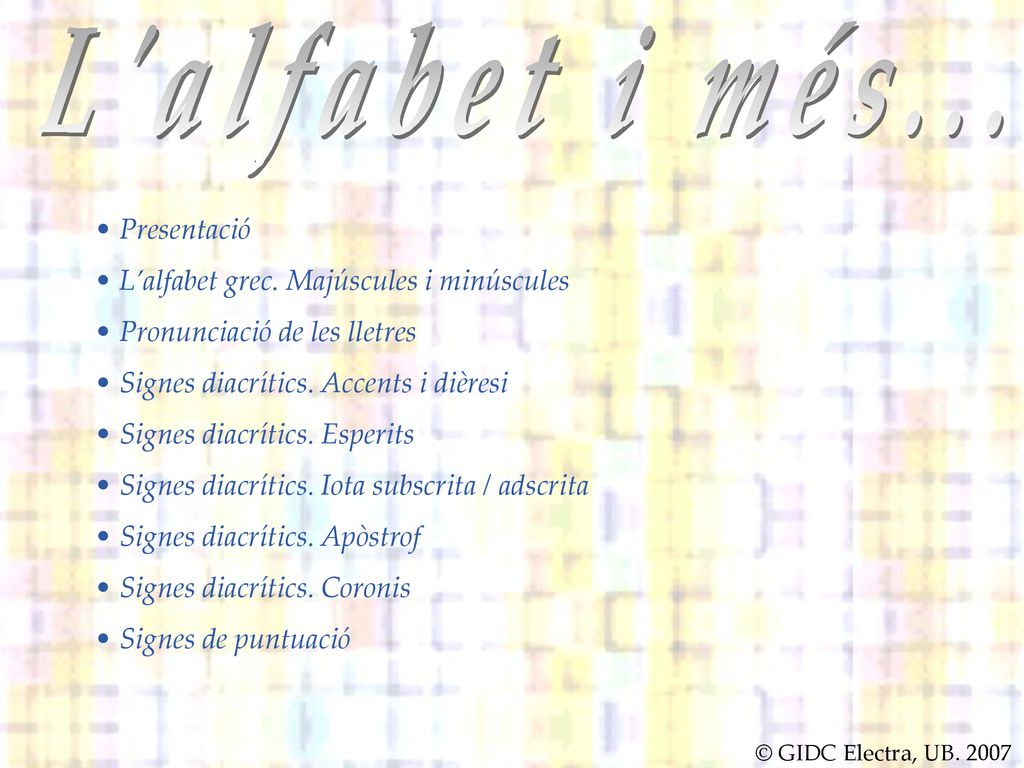 L alfabet i més... Presentació L’alfabet grec. Majúscules i minúscules