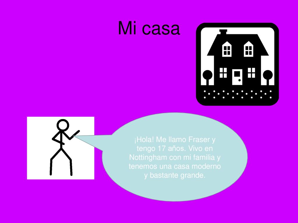 Mi casa ¡Hola. Me llamo Fraser y tengo 17 años.