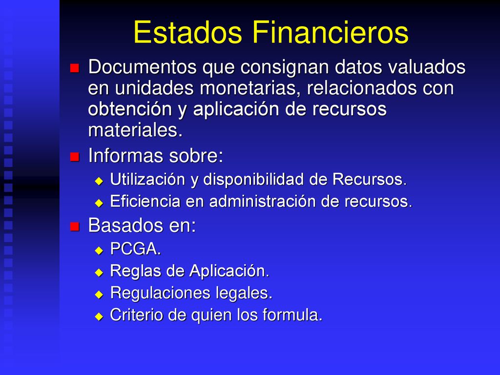 Estados Financieros Documentos que consignan datos valuados en unidades monetarias, relacionados con obtención y aplicación de recursos materiales.