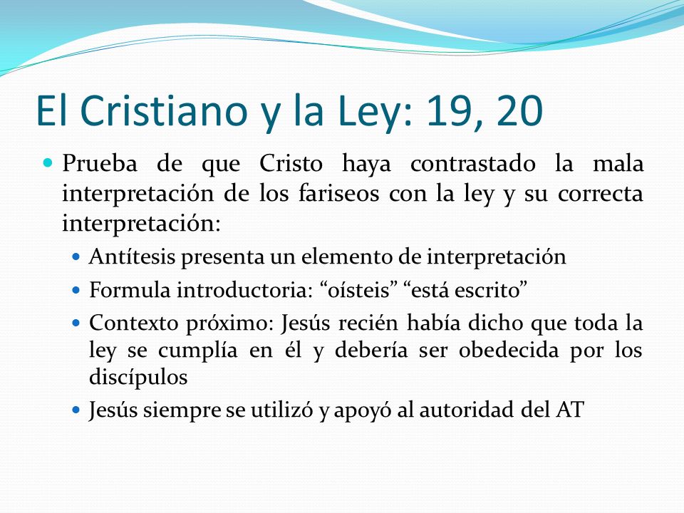 El Cristiano y la Ley: 19, 20 Prueba de que Cristo haya contrastado la mala interpretación de los fariseos con la ley y su correcta interpretación: