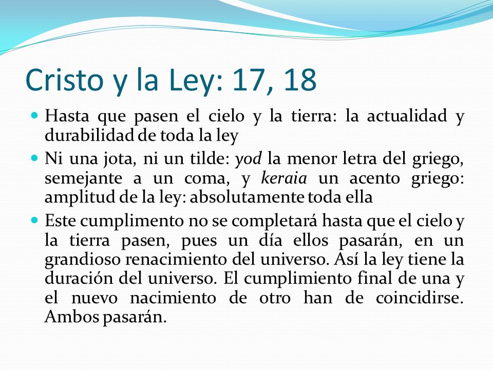 Cristo y la Ley: 17, 18 Hasta que pasen el cielo y la tierra: la actualidad y durabilidad de toda la ley.