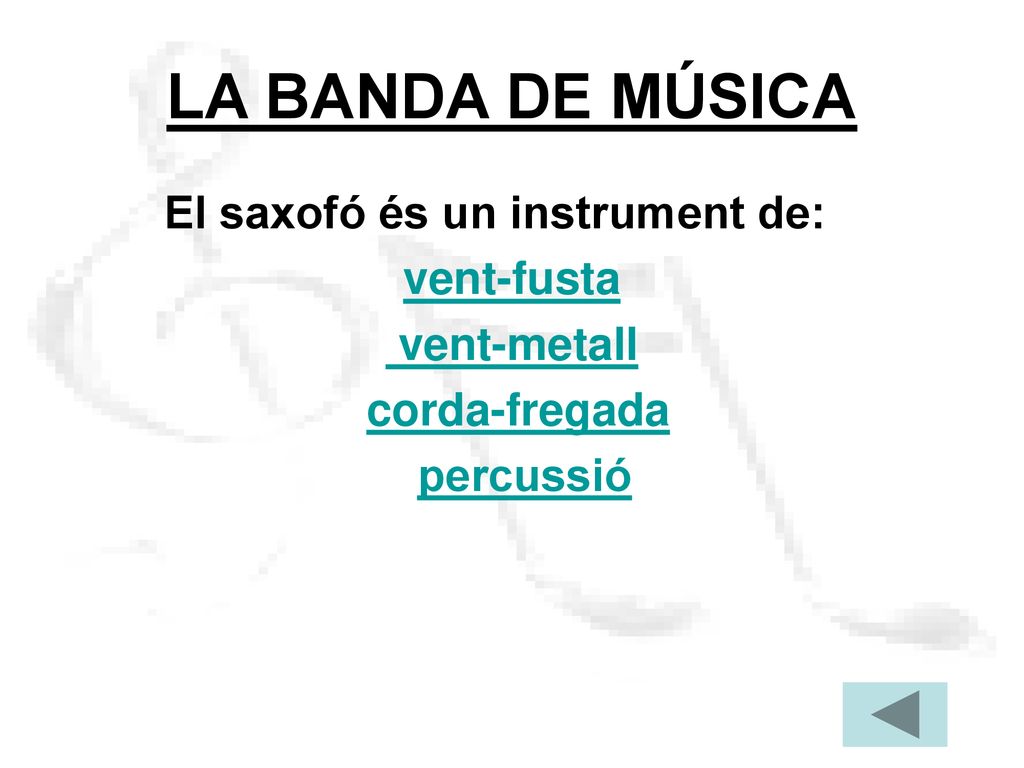 LA BANDA DE MÚSICA El saxofó és un instrument de: vent-fusta