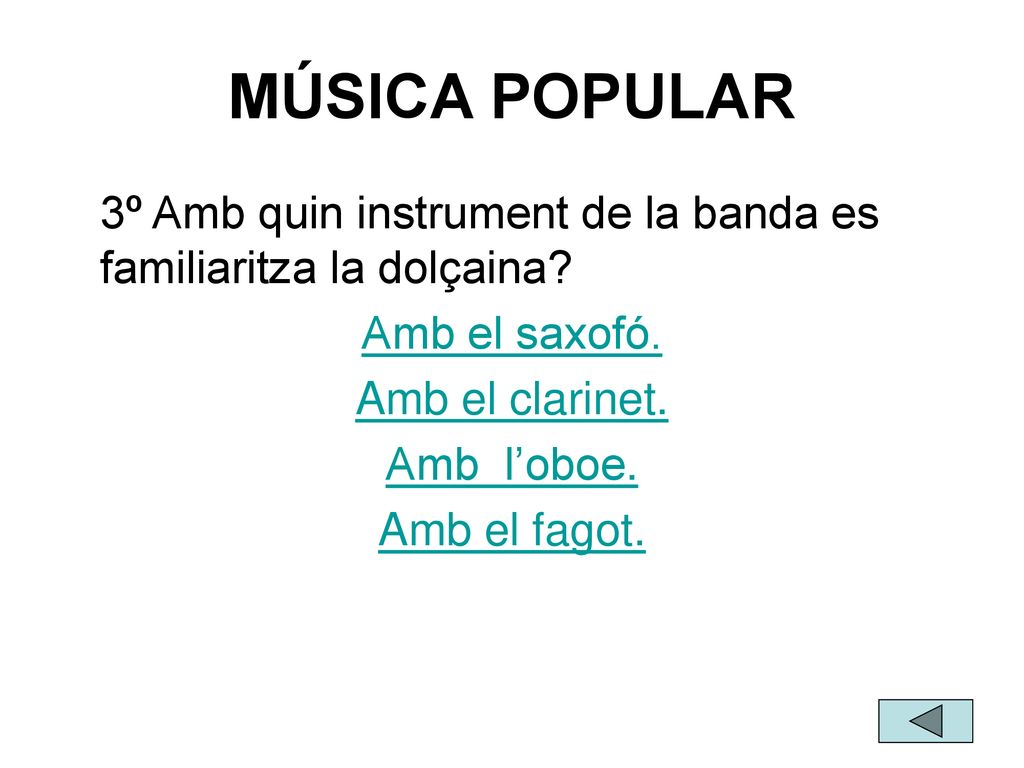 MÚSICA POPULAR 3º Amb quin instrument de la banda es familiaritza la dolçaina Amb el saxofó. Amb el clarinet.