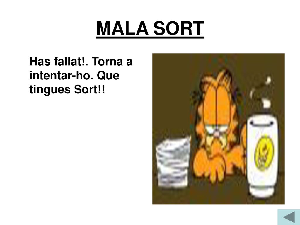 MALA SORT Has fallat!. Torna a intentar-ho. Que tingues Sort!!