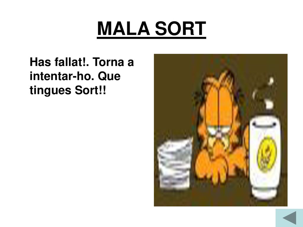 MALA SORT Has fallat!. Torna a intentar-ho. Que tingues Sort!!