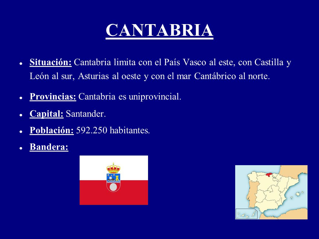 CANTABRIA Situación: Cantabria limita con el País Vasco al este, con Castilla y León al sur, Asturias al oeste y con el mar Cantábrico al norte.