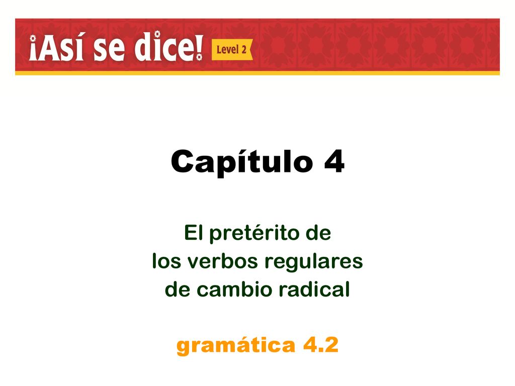 El pretérito de los verbos regulares de cambio radical gramática 4.2