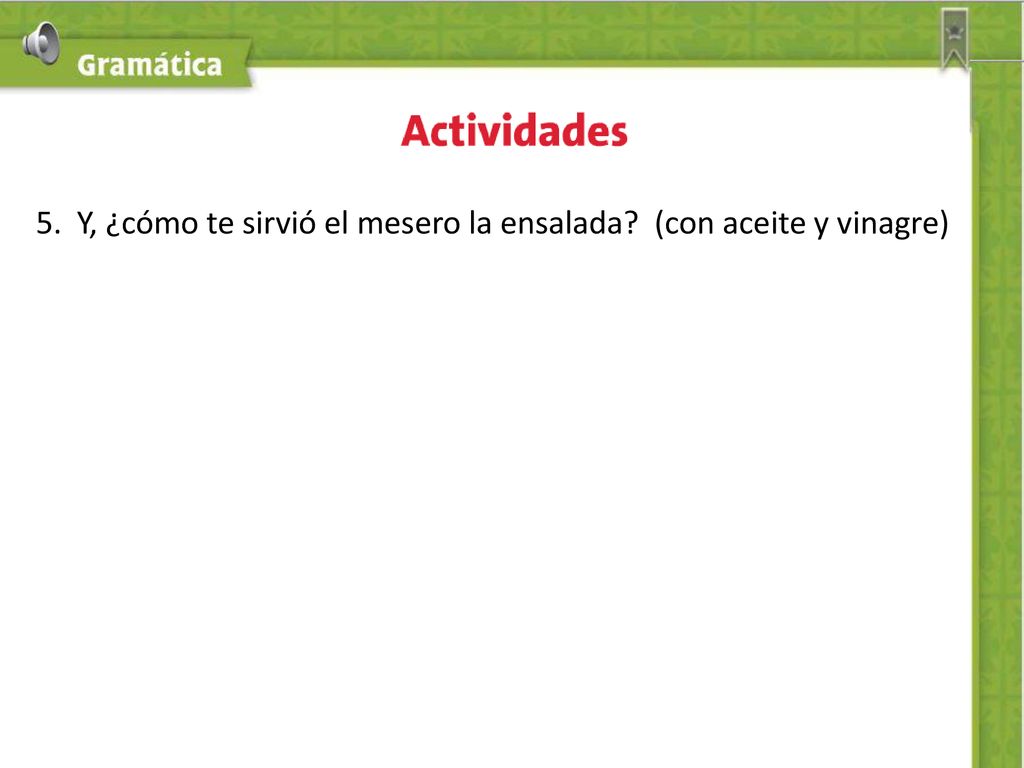 5. Y, ¿cómo te sirvió el mesero la ensalada (con aceite y vinagre)