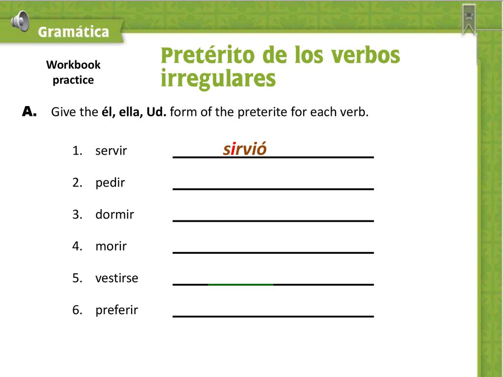 A. Give the él, ella, Ud. form of the preterite for each verb.