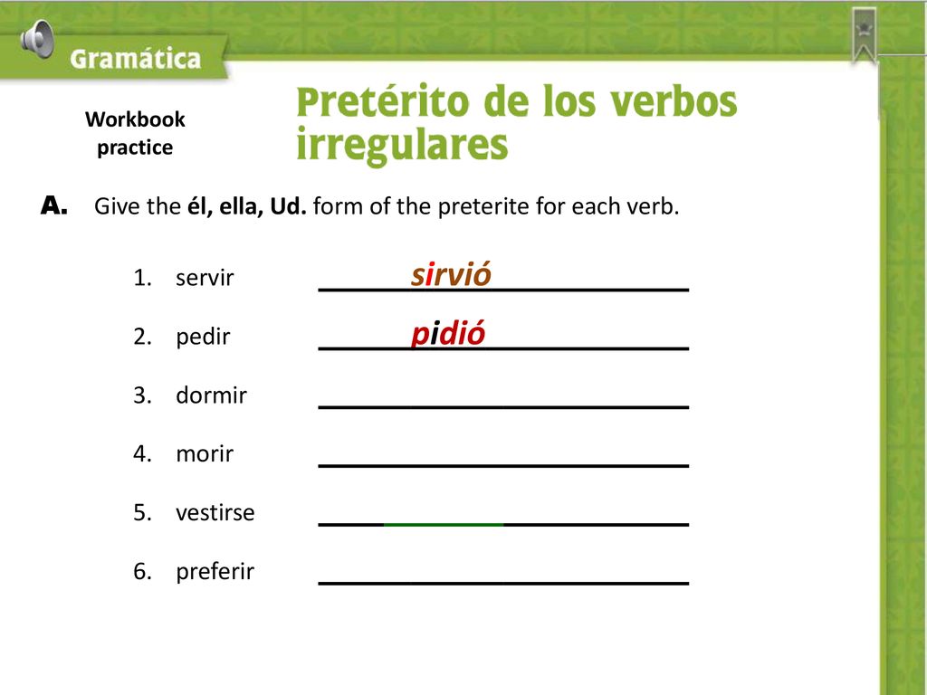 A. Give the él, ella, Ud. form of the preterite for each verb.