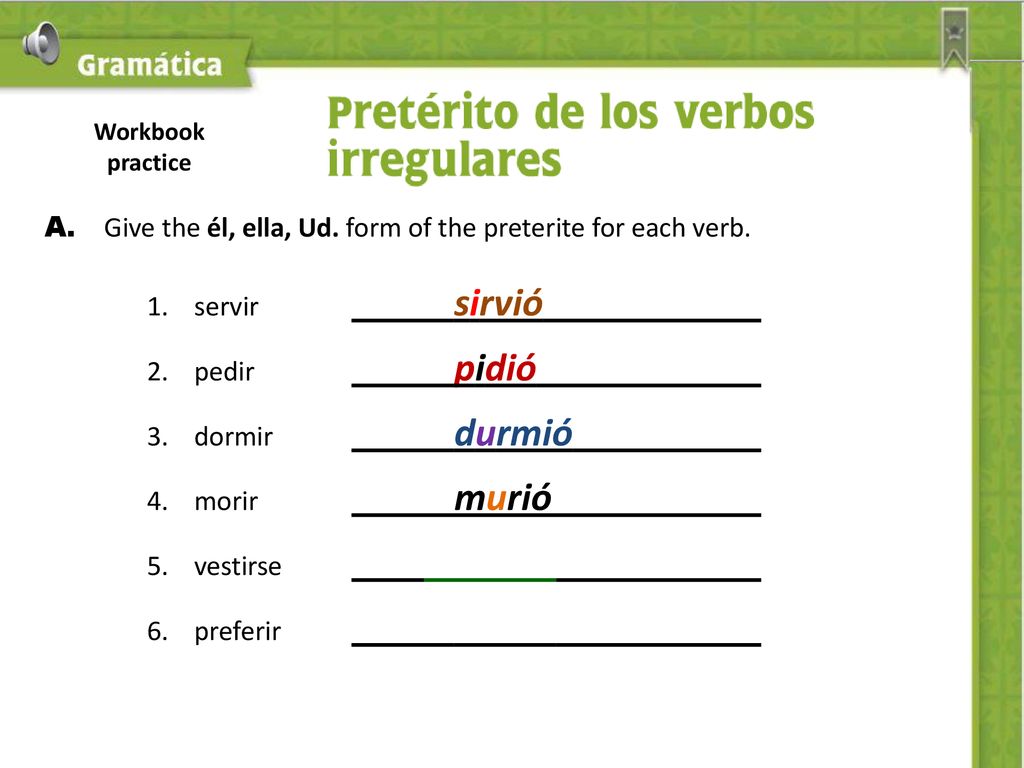 A. Give the él, ella, Ud. form of the preterite for each verb.