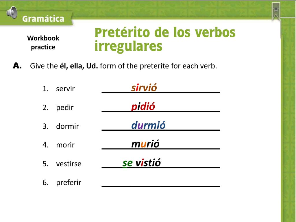 A. Give the él, ella, Ud. form of the preterite for each verb.