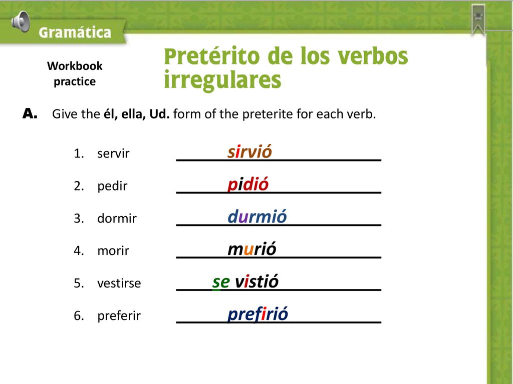A. Give the él, ella, Ud. form of the preterite for each verb.