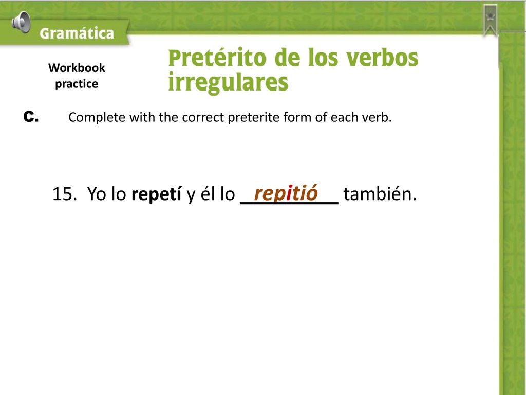C. Complete with the correct preterite form of each verb.