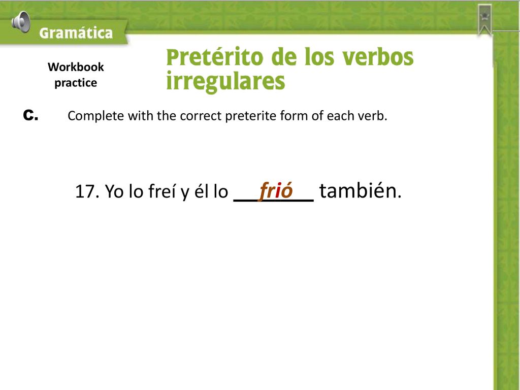 C. Complete with the correct preterite form of each verb.