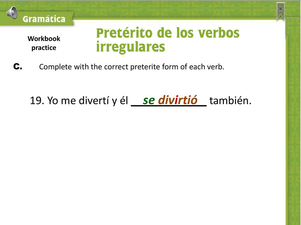 C. Complete with the correct preterite form of each verb.