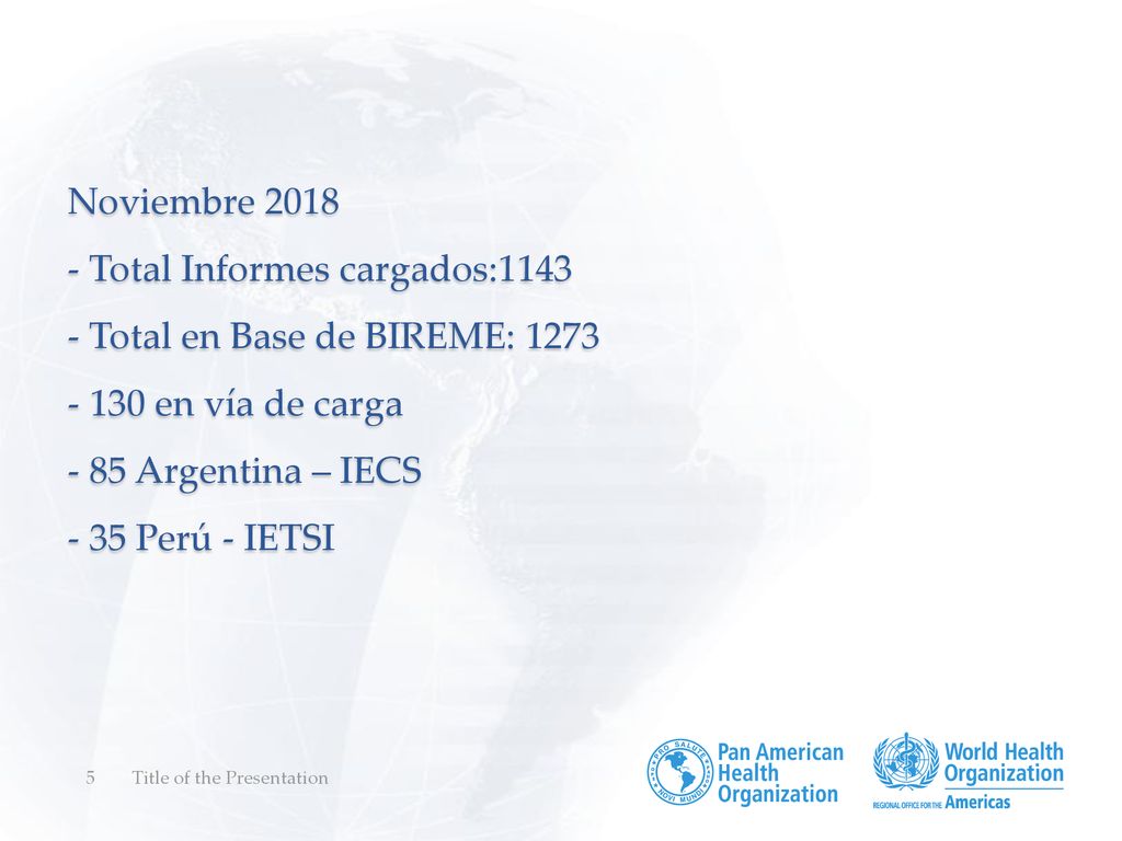 Noviembre Total Informes cargados: Total en Base de BIREME: en vía de carga - 85 Argentina – IECS - 35 Perú - IETSI