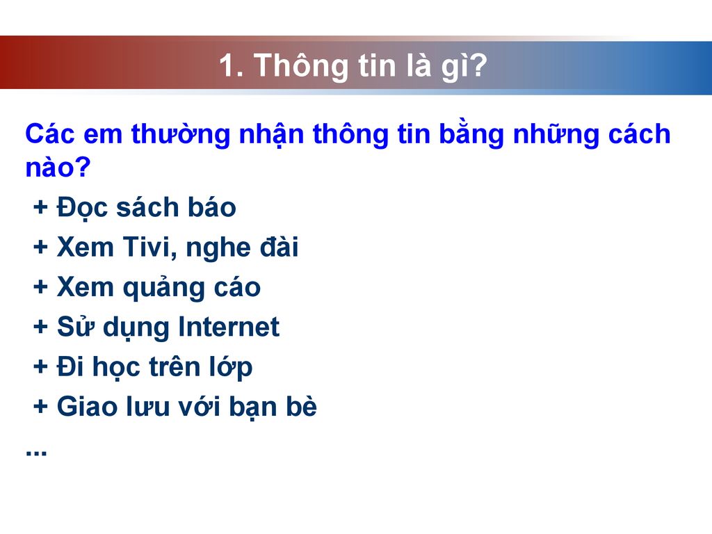 1. Thông tin là gì Các em thường nhận thông tin bằng những cách nào